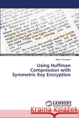 Using Huffman Compression with Symmetric Key Encryption Sangwan Nigam 9783659557293