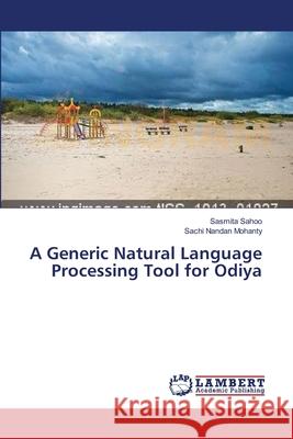 A Generic Natural Language Processing Tool for Odiya Sahoo Sasmita                            Mohanty Sachi Nandan 9783659557606