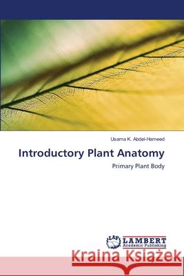 Introductory Plant Anatomy Abdel-Hameed, Usama K. 9783659557743