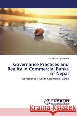 Governance Practices and Reality in Commercial Banks of Nepal Upadhyaya Tara Prasad 9783659557910 LAP Lambert Academic Publishing