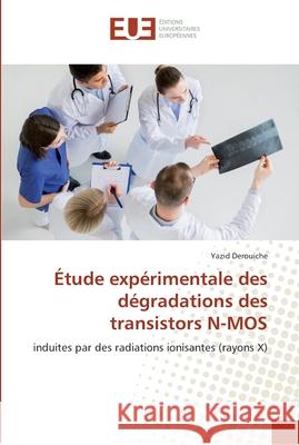 Étude expérimentale des dégradations des transistors N-MOS Derouiche, Yazid 9783659558047