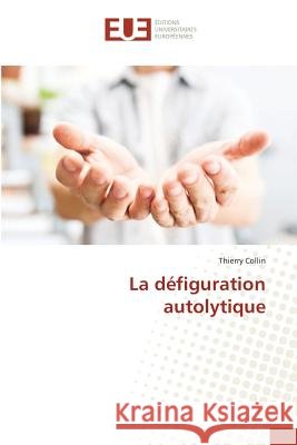 La défiguration autolytique Collin, Thierry 9783659558085