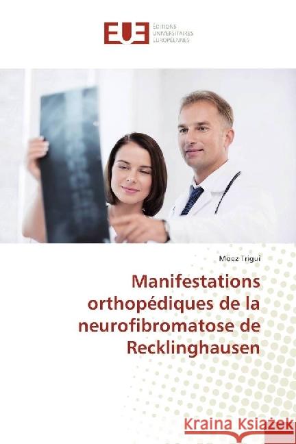 Manifestations orthopédiques de la neurofibromatose de Recklinghausen Trigui, Moez 9783659558238