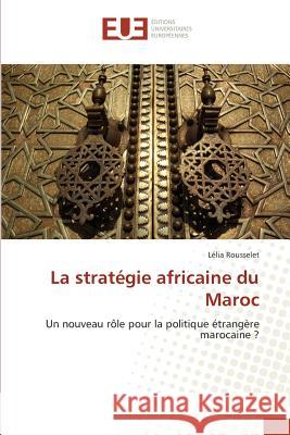 La stratégie africaine du Maroc Rousselet, Lélia 9783659558818