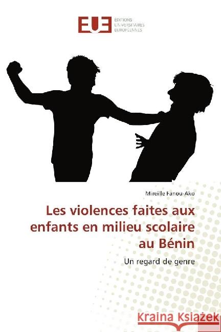 Les violences faites aux enfants en milieu scolaire au Bénin : Un regard de genre Fanou-Ako, Mireille 9783659559457