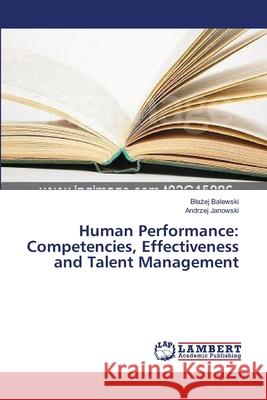 Human Performance: Competencies, Effectiveness and Talent Management Balewski, Blazej; Janowski, Andrzej 9783659560019 LAP Lambert Academic Publishing
