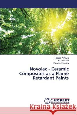 Novolac - Ceramic Composites as a Flame Retardant Paints Al-Taee Habaib                           Al-Lami Hadi                             Hussien Fawziea 9783659560156 LAP Lambert Academic Publishing