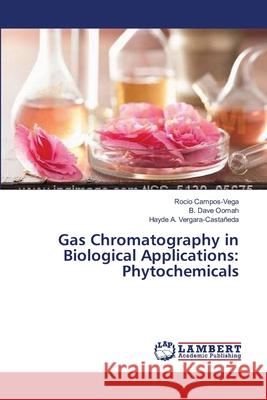 Gas Chromatography in Biological Applications: Phytochemicals Campos-Vega Rocio                        Oomah B. Dave                            Vergara-Castaneda Hayde a. 9783659560224