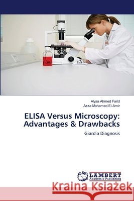 ELISA Versus Microscopy: Advantages & Drawbacks Ahmed Farid, Alyaa 9783659560378 LAP Lambert Academic Publishing
