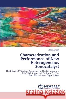 Characterization and Performance of New Heterogeneous Sonocatalyst Alwash, Atheel 9783659560606 LAP Lambert Academic Publishing