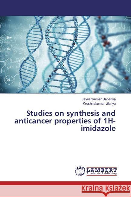 Studies on synthesis and anticancer properties of 1H-imidazole Babariya, Jayeshkumar; Jilariya, Krushnakumar 9783659560613 LAP Lambert Academic Publishing