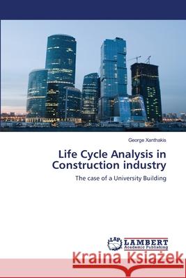 Life Cycle Analysis in Construction industry Xanthakis, George 9783659561313 LAP Lambert Academic Publishing
