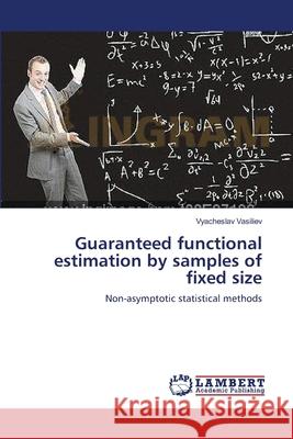 Guaranteed functional estimation by samples of fixed size Vasiliev, Vyacheslav 9783659561498