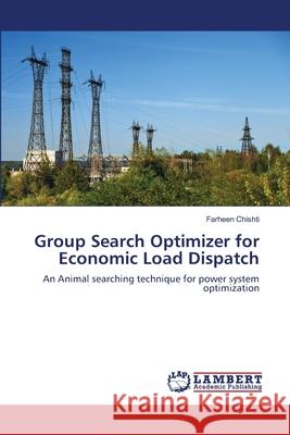 Group Search Optimizer for Economic Load Dispatch Chishti, Farheen 9783659561566 LAP Lambert Academic Publishing