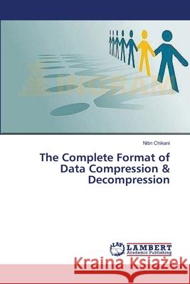 The Complete Format of Data Compression & Decompression Chikani Nitin 9783659561627