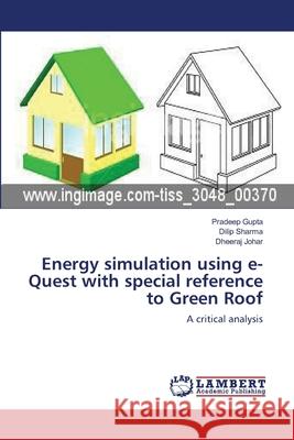 Energy simulation using e-Quest with special reference to Green Roof Gupta, Pradeep 9783659561665