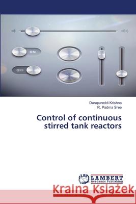 Control of continuous stirred tank reactors Krishna, Darapureddi 9783659561689 LAP Lambert Academic Publishing