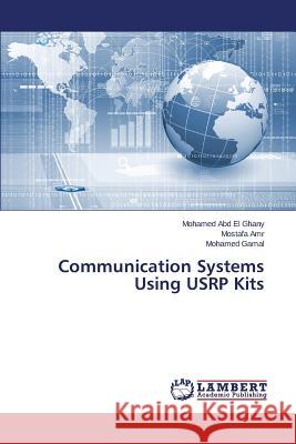 Communication Systems Using USRP Kits Abd El Ghany Mohamed                     Amr Mostafa                              Gamal Mohamed 9783659561726