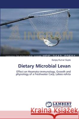 Dietary Microbial Levan Gupta, Sanjay Kumar 9783659561924
