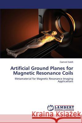 Artificial Ground Planes for Magnetic Resonance Coils Saleh Gameel 9783659561955