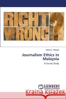Journalism Ethics in Malaysia E. Motlagh, Nafise 9783659562396 LAP Lambert Academic Publishing