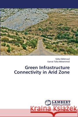 Green Infrastructure Connectivity in Arid Zone Mahmoud Noha                             Taha Mohammed Gamal 9783659562471