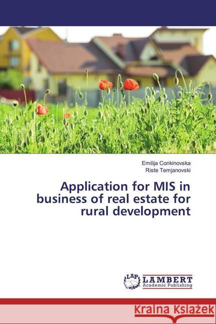 Application for MIS in business of real estate for rural development Conkinovska, Emilija; Temjanovski, Riste 9783659562662