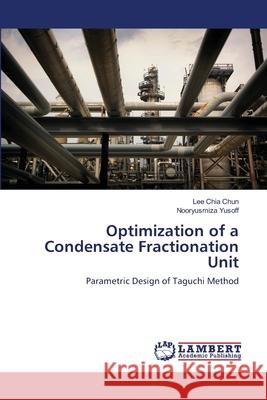 Optimization of a Condensate Fractionation Unit Chia Chun, Lee 9783659562778 LAP Lambert Academic Publishing