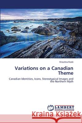 Variations on a Canadian Theme Kodó, Krisztina 9783659563126