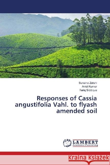 Responses of Cassia angustifolia Vahl. to flyash amended soil Zutshi, Sunaina; Kumar, Ankit; Siddique, Tariq 9783659563140 LAP Lambert Academic Publishing