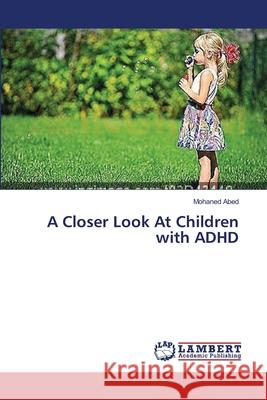 A Closer Look At Children with ADHD Abed Mohaned 9783659563225