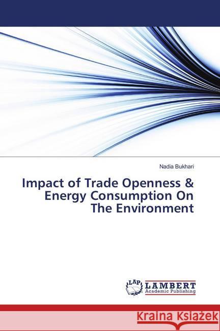 Impact of Trade Openness & Energy Consumption On The Environment Bukhari, Nadia 9783659563430