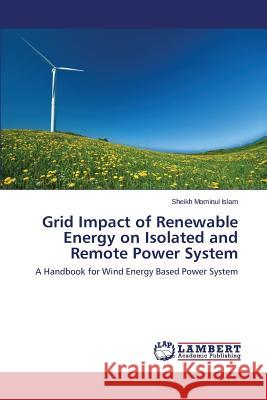 Grid Impact of Renewable Energy on Isolated and Remote Power System Islam Sheikh Mominul 9783659563492