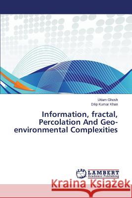 Information, Fractal, Percolation and Geo-Environmental Complexities Ghosh Uttam 9783659563515
