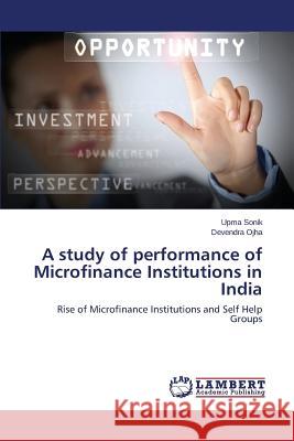 A Study of Performance of Microfinance Institutions in India Sonik Upma 9783659563614 LAP Lambert Academic Publishing