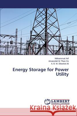 Energy Storage for Power Utility Arif Mohammad                            Than Oo Amanullah M.                     Ali a. B. M. Shawkat 9783659563713