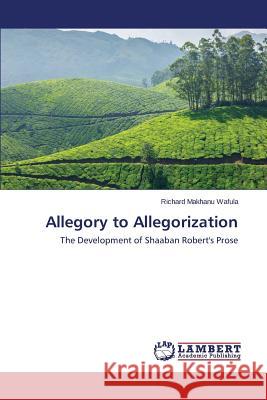 Allegory to Allegorization Wafula Richard Makhanu 9783659563935 LAP Lambert Academic Publishing