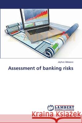 Assessment of banking risks Abbasov Jeyhun 9783659564314