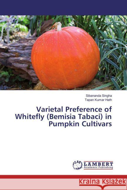 Varietal Preference of Whitefly (Bemisia Tabaci) in Pumpkin Cultivars Singha, Sibananda; Hath, Tapan Kumar 9783659564345