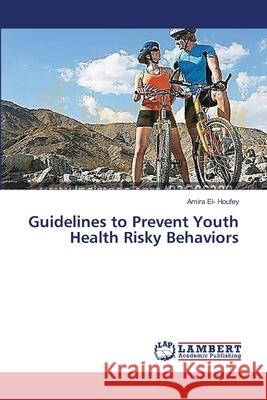 Guidelines to Prevent Youth Health Risky Behaviors El- Houfey Amira 9783659564499 LAP Lambert Academic Publishing