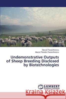 Undemonstrative Outputs of Sheep Breeding Disclosed by Biotechnologies Paraschivescu Marcel 9783659565526 LAP Lambert Academic Publishing