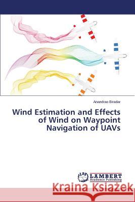 Wind Estimation and Effects of Wind on Waypoint Navigation of Uavs Biradar Anandrao 9783659565694