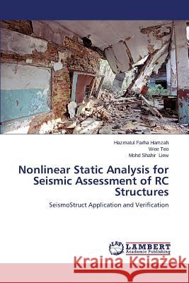 Nonlinear Static Analysis for Seismic Assessment of Rc Structures Hamzah Hazmatul Farha 9783659565939