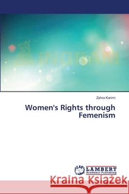 Women's Rights through Femenism Karimi Zahra 9783659566172
