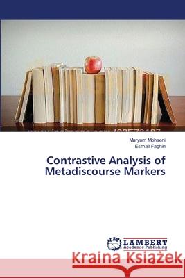 Contrastive Analysis of Metadiscourse Markers Mohseni Maryam                           Faghih Esmail 9783659566257