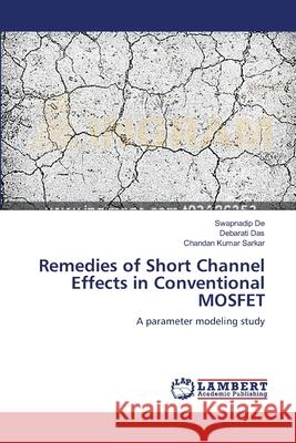 Remedies of Short Channel Effects in Conventional MOSFET De, Swapnadip 9783659566264 LAP Lambert Academic Publishing