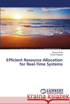 Efficient Resource Allocation for Real-Time Systems Shah Apurva                              Prajapati Vishal 9783659566455