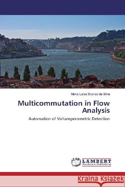 Multicommutation in Flow Analysis : Automation of Voltamperometric Detection Soares da Silva, Maria Luísa 9783659566578