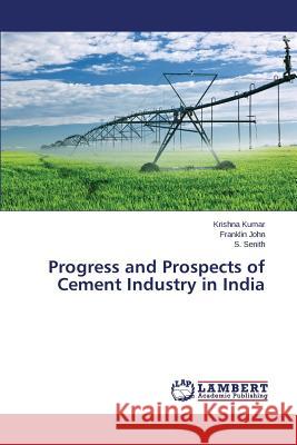 Progress and Prospects of Cement Industry in India Kumar Krishna                            John Franklin                            Senith S. 9783659566707 LAP Lambert Academic Publishing