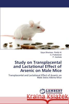 Study on Transplacental and Lactational Effect of Arsenic on Male Mice Reddy M. Vijaya Bhaskara 9783659566776